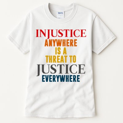 Injustice Anywhere Is A Threat To Justice Everywhere Tall T-Shirt