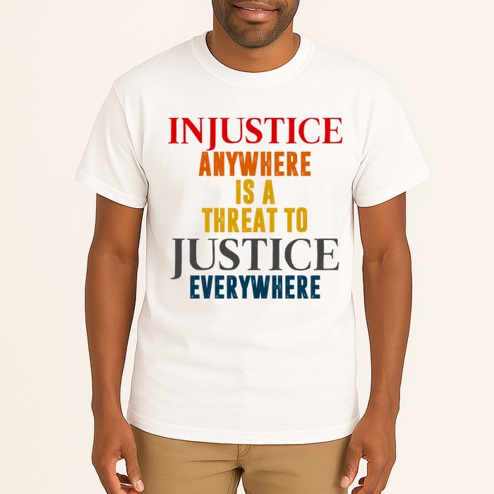 Injustice Anywhere Is A Threat To Justice Everywhere Tall T-Shirt