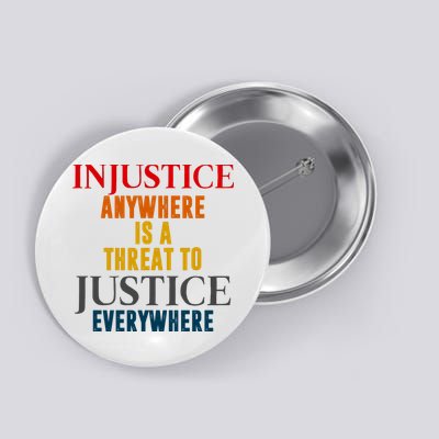 Injustice Anywhere Is A Threat To Justice Everywhere Button