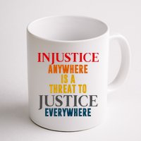 Injustice Anywhere Is A Threat To Justice Everywhere Mug