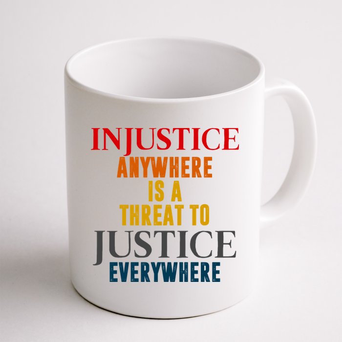 Injustice Anywhere Is A Threat To Justice Everywhere Mug
