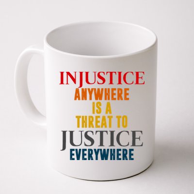 Injustice Anywhere Is A Threat To Justice Everywhere Mug