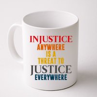 Injustice Anywhere Is A Threat To Justice Everywhere Mug