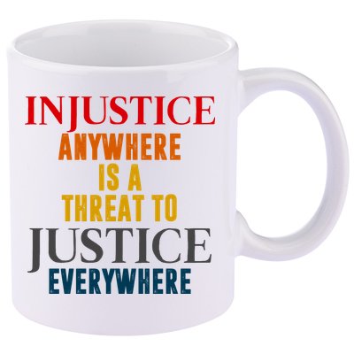 Injustice Anywhere Is A Threat To Justice Everywhere 11oz C Handle Ceramic Mug