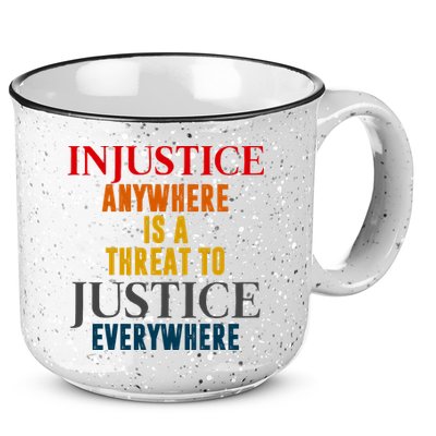 Injustice Anywhere Is A Threat To Justice Everywhere 15oz Campfire Ceramic Mug
