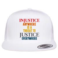 Injustice Anywhere Is A Threat To Justice Everywhere Flatbill Hat