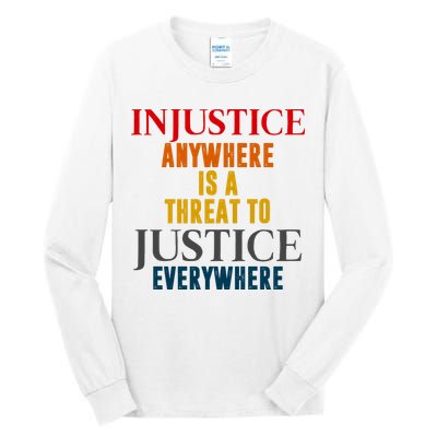 Injustice Anywhere Is A Threat To Justice Everywhere Tall Long Sleeve T-Shirt