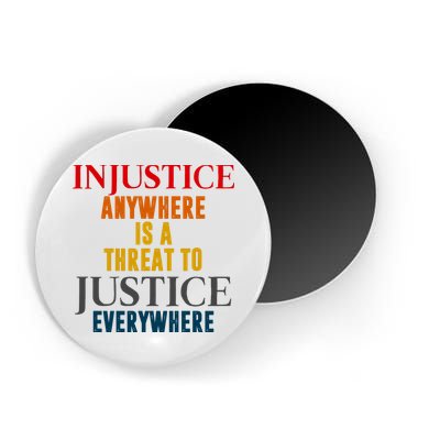 Injustice Anywhere Is A Threat To Justice Everywhere Magnet