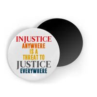 Injustice Anywhere Is A Threat To Justice Everywhere Magnet