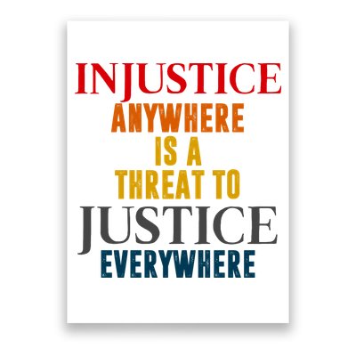 Injustice Anywhere Is A Threat To Justice Everywhere Poster