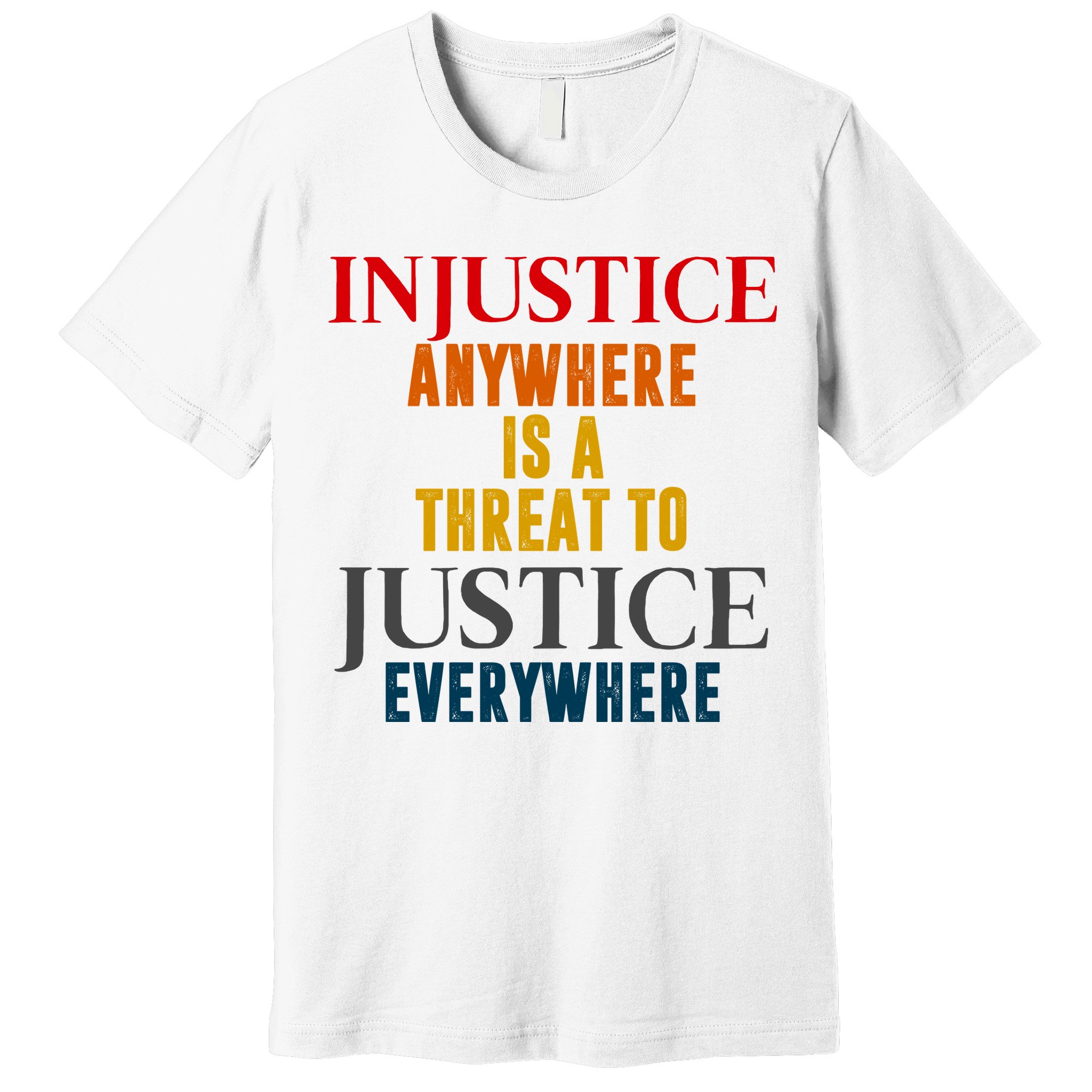 Injustice Anywhere Is A Threat To Justice Everywhere Premium T-Shirt