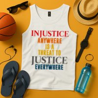 Injustice Anywhere Is A Threat To Justice Everywhere Tank Top