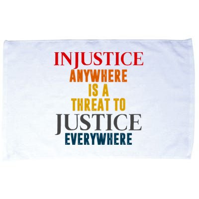 Injustice Anywhere Is A Threat To Justice Everywhere Microfiber Hand Towel