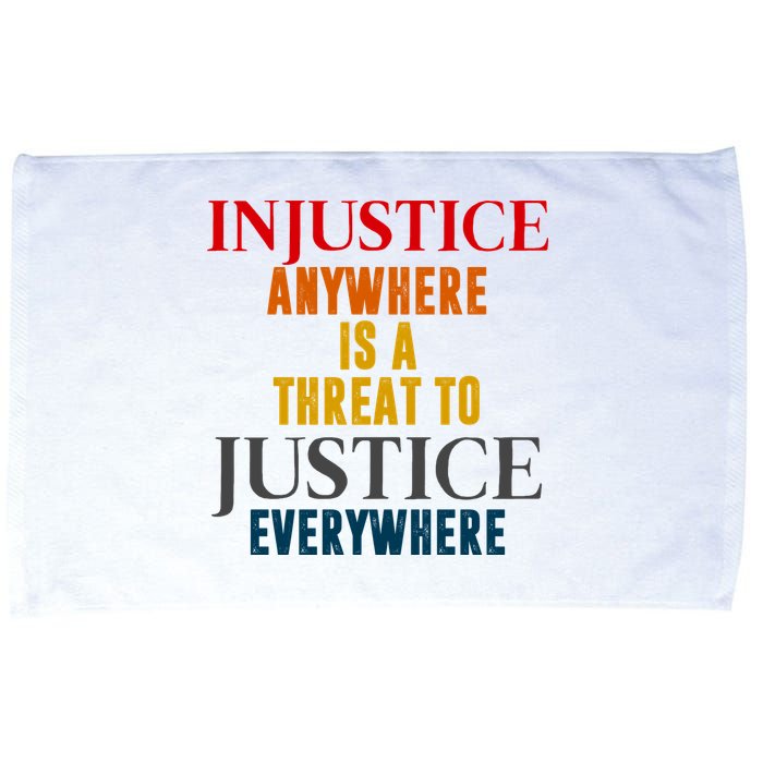 Injustice Anywhere Is A Threat To Justice Everywhere Microfiber Hand Towel