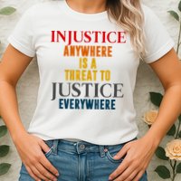 Injustice Anywhere Is A Threat To Justice Everywhere Womens T-Shirt