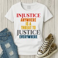 Injustice Anywhere Is A Threat To Justice Everywhere Womens T-Shirt