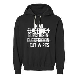 I'm An ... I Cut Wires Lineman Funny Electrician Garment-Dyed Fleece Hoodie