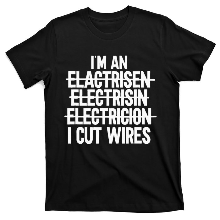 I'm An ... I Cut Wires Lineman Funny Electrician T-Shirt