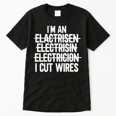 I'm An ... I Cut Wires Lineman Funny Electrician Tall T-Shirt
