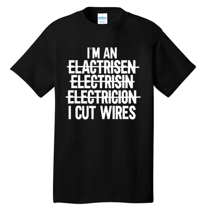 I'm An ... I Cut Wires Lineman Funny Electrician Tall T-Shirt