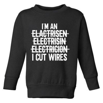 I'm An ... I Cut Wires Lineman Funny Electrician Toddler Sweatshirt
