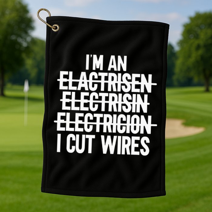 I'm An ... I Cut Wires Lineman Funny Electrician Golf Towel