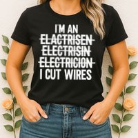 I'm An ... I Cut Wires Lineman Funny Electrician Womens T-Shirt