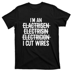 Im An ... I Cut Wires Lineman Funny Electrician T-Shirt