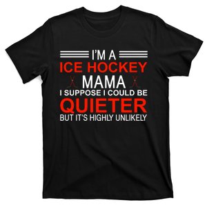 I'm A Ice Hockey Mama I Suppose I Could Be Quieter T-Shirt