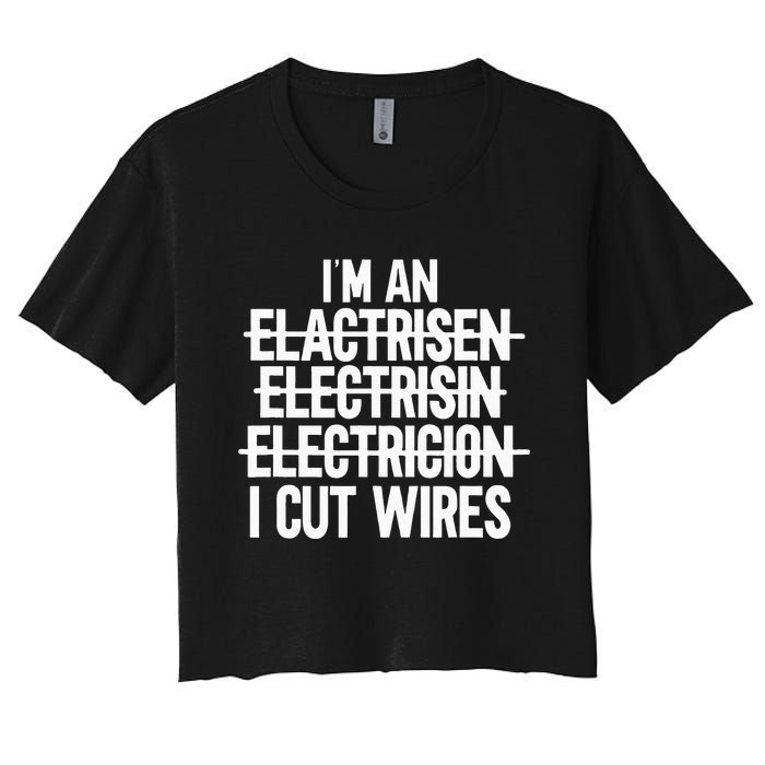 Im An ... I Cut Wires Lineman Funny Electrician Women's Crop Top Tee