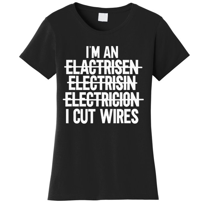 Im An ... I Cut Wires Lineman Funny Electrician Women's T-Shirt