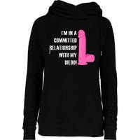 I Am In A Fixed Relationship To My Dildo Womens Funnel Neck Pullover Hood