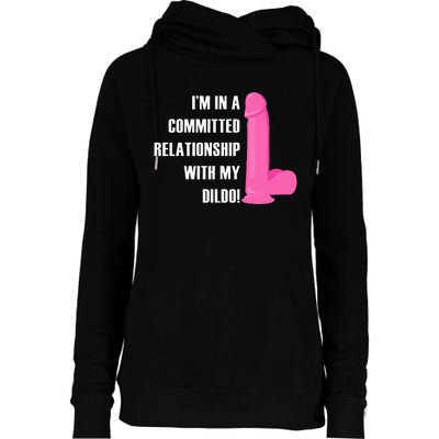 I Am In A Fixed Relationship To My Dildo Womens Funnel Neck Pullover Hood