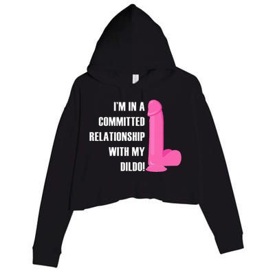 I Am In A Fixed Relationship To My Dildo Crop Fleece Hoodie