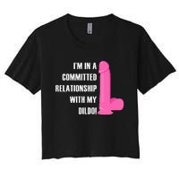 I Am In A Fixed Relationship To My Dildo Women's Crop Top Tee