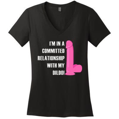 I Am In A Fixed Relationship To My Dildo Women's V-Neck T-Shirt