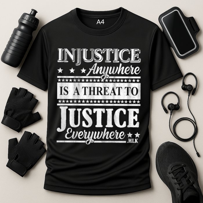 Injustice Anywhere Is A Threat To Justice Everywhere MLK Performance Shirt