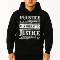 Injustice Anywhere Is A Threat To Justice Everywhere MLK Hoodie