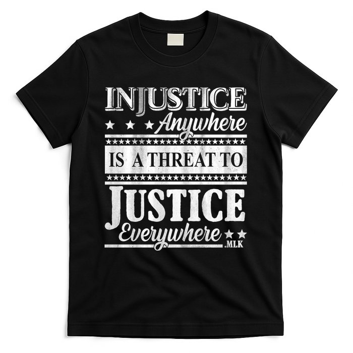 Injustice Anywhere Is A Threat To Justice Everywhere MLK T-Shirt