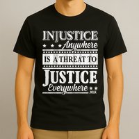 Injustice Anywhere Is A Threat To Justice Everywhere MLK T-Shirt