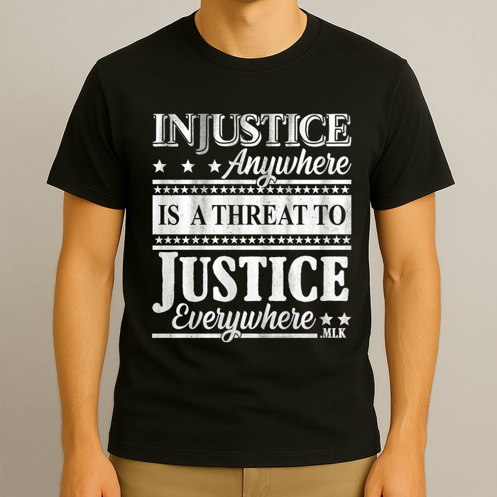 Injustice Anywhere Is A Threat To Justice Everywhere MLK T-Shirt