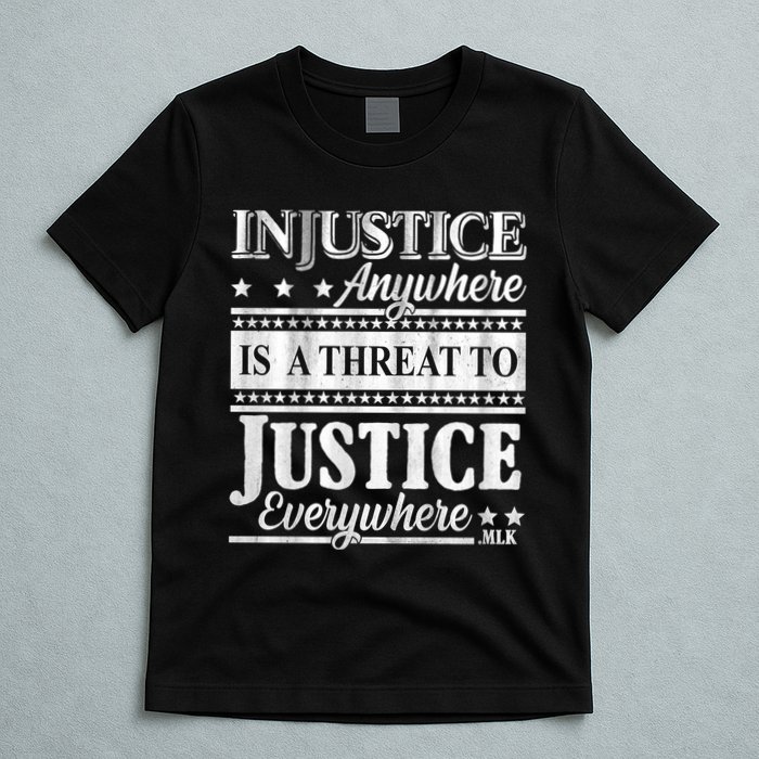 Injustice Anywhere Is A Threat To Justice Everywhere MLK T-Shirt