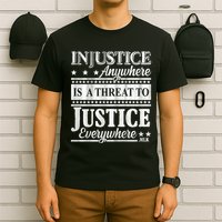 Injustice Anywhere Is A Threat To Justice Everywhere MLK T-Shirt