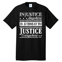 Injustice Anywhere Is A Threat To Justice Everywhere MLK Tall T-Shirt