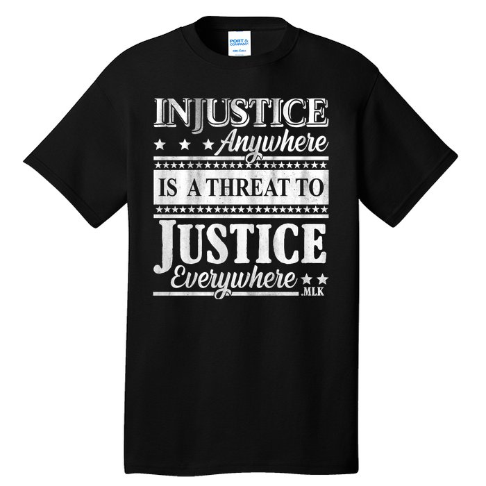 Injustice Anywhere Is A Threat To Justice Everywhere MLK Tall T-Shirt