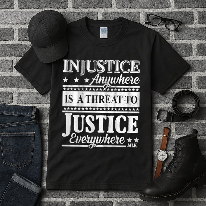 Injustice Anywhere Is A Threat To Justice Everywhere MLK Tall T-Shirt