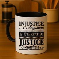 Injustice Anywhere Is A Threat To Justice Everywhere MLK Mug