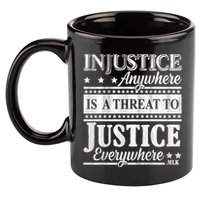 Injustice Anywhere Is A Threat To Justice Everywhere MLK 11oz C Handle Ceramic Mug