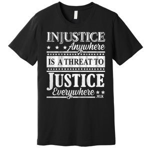 Injustice Anywhere Is A Threat To Justice Everywhere MLK Premium T-Shirt