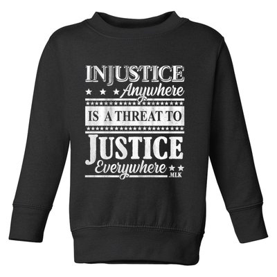 Injustice Anywhere Is A Threat To Justice Everywhere MLK Toddler Sweatshirt